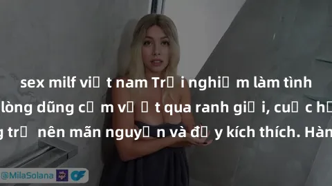 sex milf việt nam Trải nghiệm làm tình ngoài đường: Khi lòng dũng cảm vượt qua ranh giới, cuộc hẹn nơi công cộng trở nên mãn nguyện và đầy kích thích. Hành vi nguy hiểm, nhưng cũng tạo nên cảm giác mớ