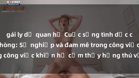 gái ly dị quan hệ Cuộc sống tình dục của nhân viên văn phòng: Sự nghiệp và đam mê trong công việc khiến họ cảm thấy hứng thú với tình dục?