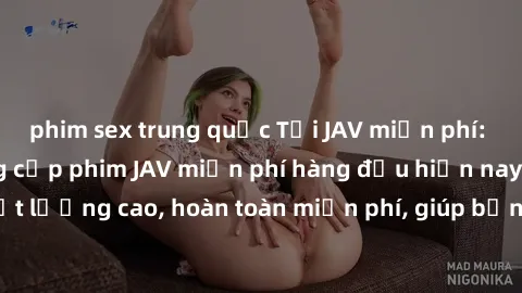 phim sex trung quốc Tải JAV miễn phí: Các trang web cung cấp phim JAV miễn phí hàng đầu hiện nay. Các tác phẩm chất lượng cao, hoàn toàn miễn phí, giúp bạn thỏa mãn niềm đam mê mà không tốn kém.
