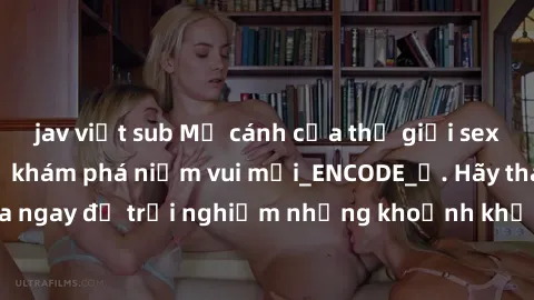 jav việt sub Mở cánh cửa thế giới sex MILF Việt Nam để khám phá niềm vui mới_ENCODE_. Hãy tham gia ngay để trải nghiệm những khoảnh khắc đầy kích thích và đam mê.