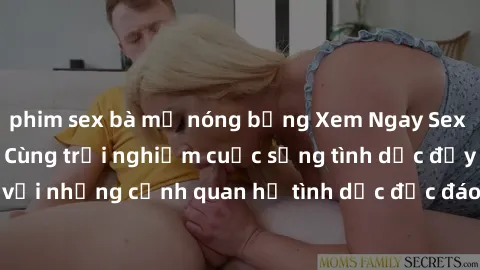 phim sex bà mẹ nóng bỏng Xem Ngay Sex  Vietsub Full HD - Cùng trải nghiệm cuộc sống tình dục đầy kích thích với những cảnh quan hệ tình dục độc đáo và mãnh liệt trong bộ phim này!