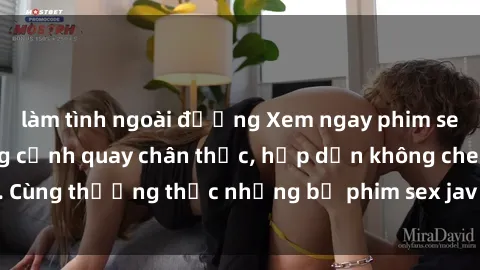 làm tình ngoài đường Xem ngay phim sex jav HD với những cảnh quay chân thực, hấp dẫn không che. Cùng thưởng thức những bộ phim sex jav HD hot nhất hiện nay!
